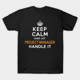 Project Manager  Keep Calm And Let handle it T-Shirt